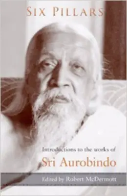 Hat pillér: Bevezetések Sri Aurobindo műveibe - Six Pillars: Introductions to the Works of Sri Aurobindo