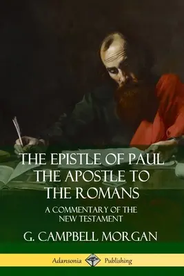 Pál apostol levele a rómaiakhoz: Az Újszövetség kommentárja - The Epistle of Paul the Apostle to the Romans: A Commentary of the New Testament