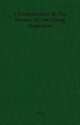 Hozzájárulás az élő szervezet elméletéhez - A Contribution To The Theory Of The Living Organism