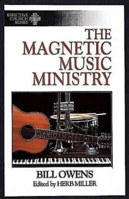 A mágneses zenei szolgálat: Tíz produktív cél (Hatékony egyház sorozat) - The Magnetic Music Ministry: Ten Productive Goals (Effective Church Series)