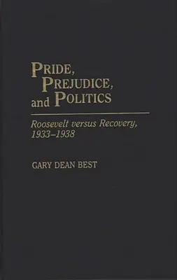 Büszkeség, előítélet és politika: Roosevelt kontra fellendülés, 1933-1938 - Pride, Prejudice, and Politics: Roosevelt Versus Recovery, 1933-1938