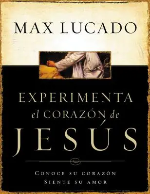 Experimente El Corazon de Jesus: Conozca Su Corazon, Sienta Su Amor = Experiencing the Heart of Jesus = Jézus szívének megtapasztalása - Experimente El Corazon de Jesus: Conozca Su Corazon, Sienta Su Amor = Experiencing the Heart of Jesus = Experiencing the Heart of Jesus