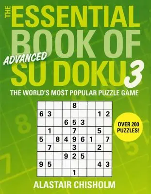 A Su Doku alapvető könyve, 3. kötet: Haladó: A világ legnépszerűbb rejtvényjátéka - The Essential Book of Su Doku, Volume 3: Advanced: The World's Most Popular Puzzle Game