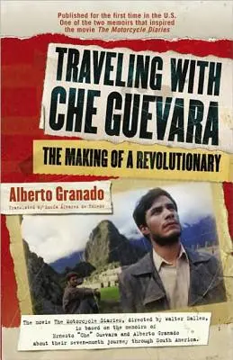 Utazás Che Guevarával: Egy forradalmár születése - Traveling with Che Guevara: The Making of a Revolutionary