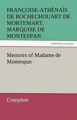 Madame de Montespan asszony emlékiratai - Teljes kiadás. - Memoirs of Madame de Montespan - Complete