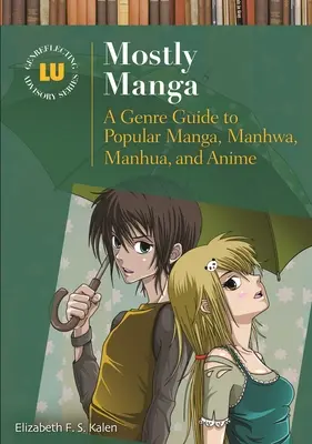 Leginkább mangák: A Genre Guide to Popular Manga, Manhwa, Manhua, and Anime - Mostly Manga: A Genre Guide to Popular Manga, Manhwa, Manhua, and Anime