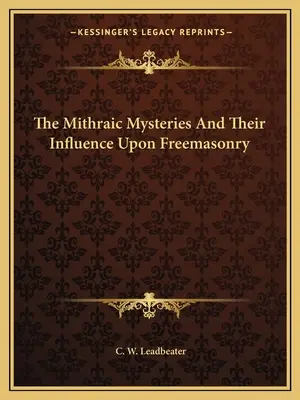 A mithrai misztériumok és hatásuk a szabadkőművességre - The Mithraic Mysteries And Their Influence Upon Freemasonry