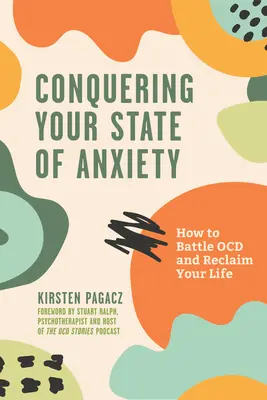 A szorongásos állapotod legyőzése: Hogyan küzdj az Ocd ellen és szerezd vissza az életed (Intrusív gondolatok, a szorongás leküzdése) - Conquering Your State of Anxiety: How to Battle Ocd and Reclaim Your Life (Intrusive Thoughts, Overcoming Anxiety)