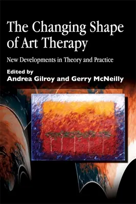 A művészetterápia változó alakja: Új fejlemények az elméletben és a gyakorlatban - The Changing Shape of Art Therapy: New Developments in Theory and Practice