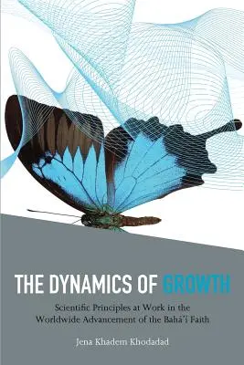 A növekedés dinamikája: Tudományos alapelvek a Baha'i hit világméretű fejlődésében - The Dynamics of Growth: Scientific Principles at Work in the Worldwide Advancement of the Baha'i Faith