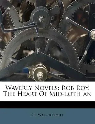 Waverly Novels: Rob Roy. The Heart Of Mid-lothian