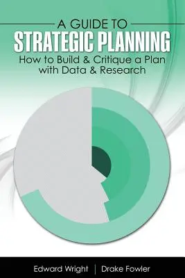 Útmutató a stratégiai tervezéshez: Hogyan készítsünk és kritizáljunk egy tervet adatokkal és kutatással? - A Guide to Strategic Planning: How to Build & Critique a Plan with Data & Research