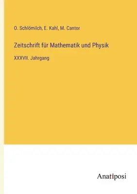 Journal of Mathematics and Physics: XXXVII. kötet - Zeitschrift fr Mathematik und Physik: XXXVII. Jahrgang