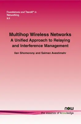 Multihop vezeték nélküli hálózatok: Az átvitel és az interferenciakezelés egységes megközelítése - Multihop Wireless Networks: A Unified Approach to Relaying and Interference Management