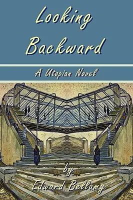 Looking Backward by Edward Bellamy - Egy utópisztikus regény - Looking Backward by Edward Bellamy - A Utopian Novel