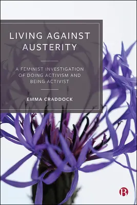 Élet a megszorítások ellen: Az aktivizmus és az aktivistaság feminista vizsgálata - Living Against Austerity: A Feminist Investigation of Doing Activism and Being Activist