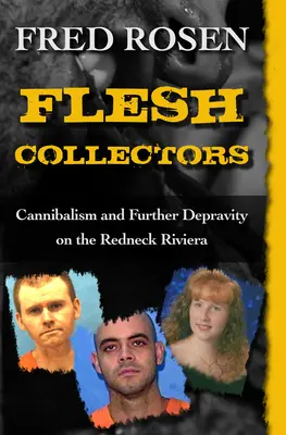 Húsgyűjtők: Kannibalizmus és további romlottság a Redneck Riviérán - Flesh Collectors: Cannibalism and Further Depravity on the Redneck Riviera