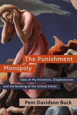 A büntető monopólium: Történetek őseimről, a kisajátításról és az Egyesült Államok építéséről - The Punishment Monopoly: Tales of My Ancestors, Dispossession, and the Building of the United States