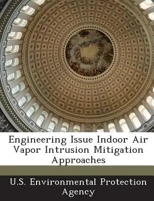 Mérnöki kérdés Belső légtérben a párabehatolás mérséklésére irányuló megközelítések - Engineering Issue Indoor Air Vapor Intrusion Mitigation Approaches