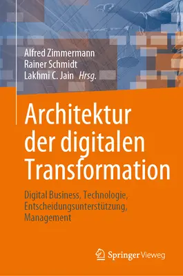 Architektur Der Digitalen Transformation: Digital Business, Technologie, Entscheidungsuntersttzung, Management