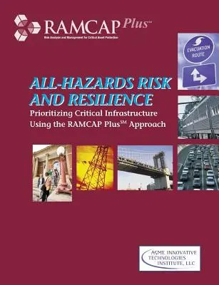 All-Hazards Risk and Resilience: A létfontosságú infrastruktúrák rangsorolása a RAMCAP Plus megközelítéssel - All-Hazards Risk and Resilience: Prioritizing Critical Infrastructure Using the RAMCAP Plus Approach