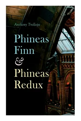 Phineas Finn & Phineas Redux: Történelmi regény - Parlamenti sorozat - Phineas Finn & Phineas Redux: Historical Novel - Parliamentary Series