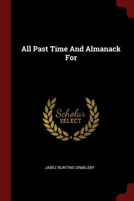 All Past Time And Almanack for - All Past Time And Almanack For