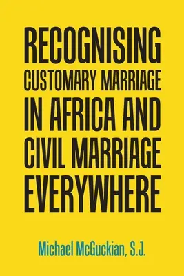 A szokványos házasság elismerése Afrikában és a polgári házasság mindenütt - Recognising Customary Marriage in Africa and Civil Marriage Everywhere