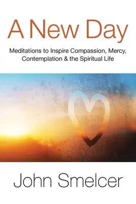 Egy új nap: Meditációk az együttérzés, a szemlélődés, a jólét és a spirituális élet inspirálására - A New Day: Meditations to Inspire Compassion, Contemplation, Well-Being & the Spiritual Life