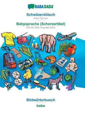 BABADADA, Schwiizerdtsch - Babysprache (Scherzartikel), Bildwrterbuech - baba: svájci német - német babanyelv (vicc), vizuális szótár. - BABADADA, Schwiizerdtsch - Babysprache (Scherzartikel), Bildwrterbuech - baba: Swiss German - German baby language (joke), visual dictionary