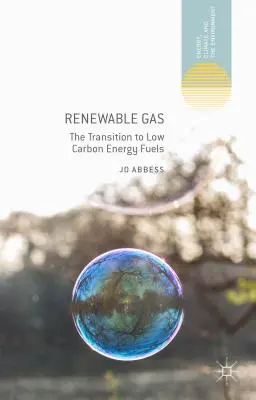 Megújuló gáz: Az alacsony szén-dioxid-kibocsátású energiahordozókra való áttérés - Renewable Gas: The Transition to Low Carbon Energy Fuels
