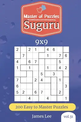 A rejtvények mestere - Suguru 200 könnyű rejtvény 9x9 (31. kötet) - Master of Puzzles - Suguru 200 Easy to Master Puzzles 9x9 (vol. 31)