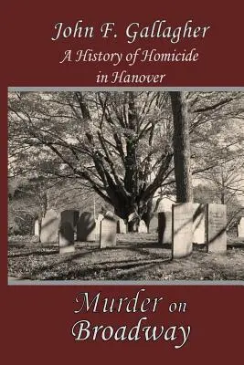 Gyilkosság a Broadwayn: A hannoveri gyilkosságok története - Murder on Broadway: A HIstory of Homicide in Hanover