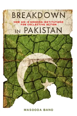 Összeomlás Pakisztánban: Hogyan gyengíti a segély a kollektív cselekvés intézményeit? - Breakdown in Pakistan: How Aid Is Eroding Institutions for Collective Action