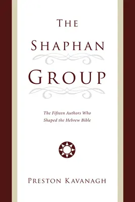 A Shaphan-csoport: A tizenöt szerző, akik a héber Bibliát formálták - The Shaphan Group: The Fifteen Authors Who Shaped the Hebrew Bible