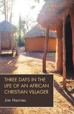 Három nap egy afrikai keresztény falusi életéből - Three Days in the Life of an African Christian Villager
