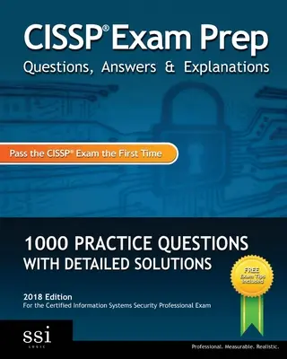 CISSP Exam Prep Questions, Answers & Explanations: CISSP Practice Questions with Detailed Solutions: 1000+ CISSP Practice Questions with Detailed Solutions - CISSP Exam Prep Questions, Answers & Explanations: 1000+ CISSP Practice Questions with Detailed Solutions