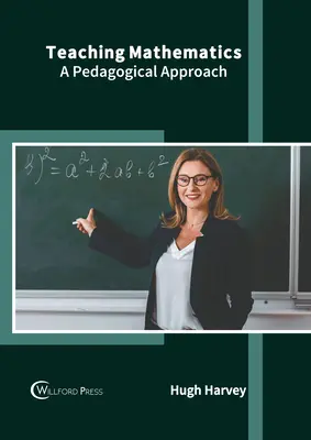 A matematika tanítása: Pedagógiai megközelítés - Teaching Mathematics: A Pedagogical Approach