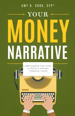 A pénzed narratívája: Megérteni a történetedet, hogy erősebb pénzügyi jövőt építsünk - Your Money Narrative: Understanding Your Story to Build a Stronger Financial Future