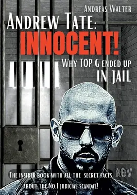 Andrew Tate: INNOCENT! - Miért került börtönbe a TOP G - A bennfentes könyv az első számú igazságügyi botrány minden titkos tényével! - Andrew Tate: INNOCENT! - Why TOP G ended up in jail - The insider book with all the secret facts about the No.1 judicial scandal!