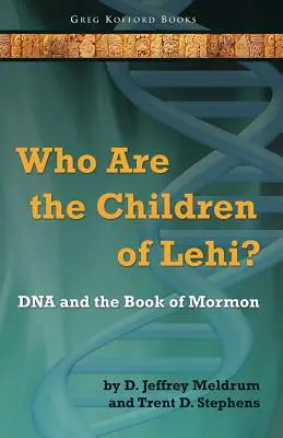 Kik Lehi gyermekei? A DNS és a Mormon könyve - Who Are the Children of Lehi? DNA and the Book of Mormon