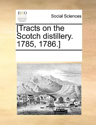 [Traktátusok a skót szeszfőzdéről. 1785, 1786.] - [Tracts on the Scotch Distillery. 1785, 1786.]