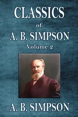 A. B. Simpson klasszikusai: Volume 2 - Classics of A. B. Simpson: Volume 2