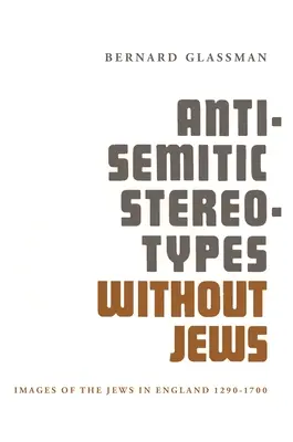 Antisemitské stereotypy bez Židů: Představy o Židech v Anglii v letech 1290-1700 - Anti-Semitic Stereotypes Without Jews: Images of the Jews in England 1290-1700