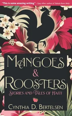 Mangók és kakasok: Történetek és mesék Haitiról - Mangoes & Roosters: Stories and Tales of Haiti