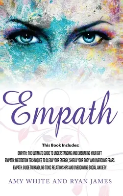 Empath: 3 kézirat - Empath: Empatikus: A végső útmutató az ajándékod megértéséhez és elfogadásához, Empath: Meditációs technikák az empátiához: Meditációs technikák az empátiához - Empath: 3 Manuscripts - Empath: The Ultimate Guide to Understanding and Embracing Your Gift, Empath: Meditation Techniques to