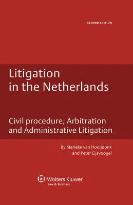 Pereskedés Hollandiában. Polgári eljárás, választottbíráskodás és közigazgatási peres eljárások - 2. kiadás - Litigation in the Netherlands. Civil Procedure, Arbitration and Administrative Litigation - 2nd Edition
