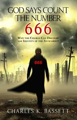 Isten azt mondja, számold meg a 666-os számot: Miért fedezheti fel az egyház az Antikrisztus kilétét! - God Says Count the Number 666: Why the Church Can Discover the Identity of the Antichrist!