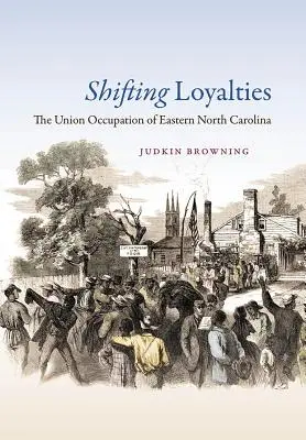 Hűségváltás: Észak-Karolina keleti részének uniós megszállása - Shifting Loyalties: The Union Occupation of Eastern North Carolina