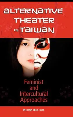 Alternatív színház Tajvanon: Feminista és interkulturális megközelítések - Alternative Theater in Taiwan: Feminist and Intercultural Approaches